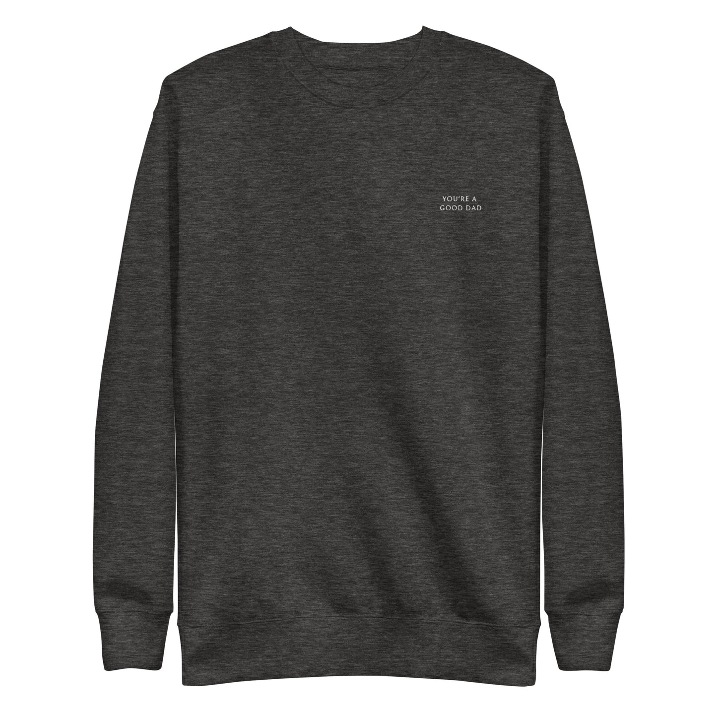 You're A Good Dad Unisex Premium Sweatshirt