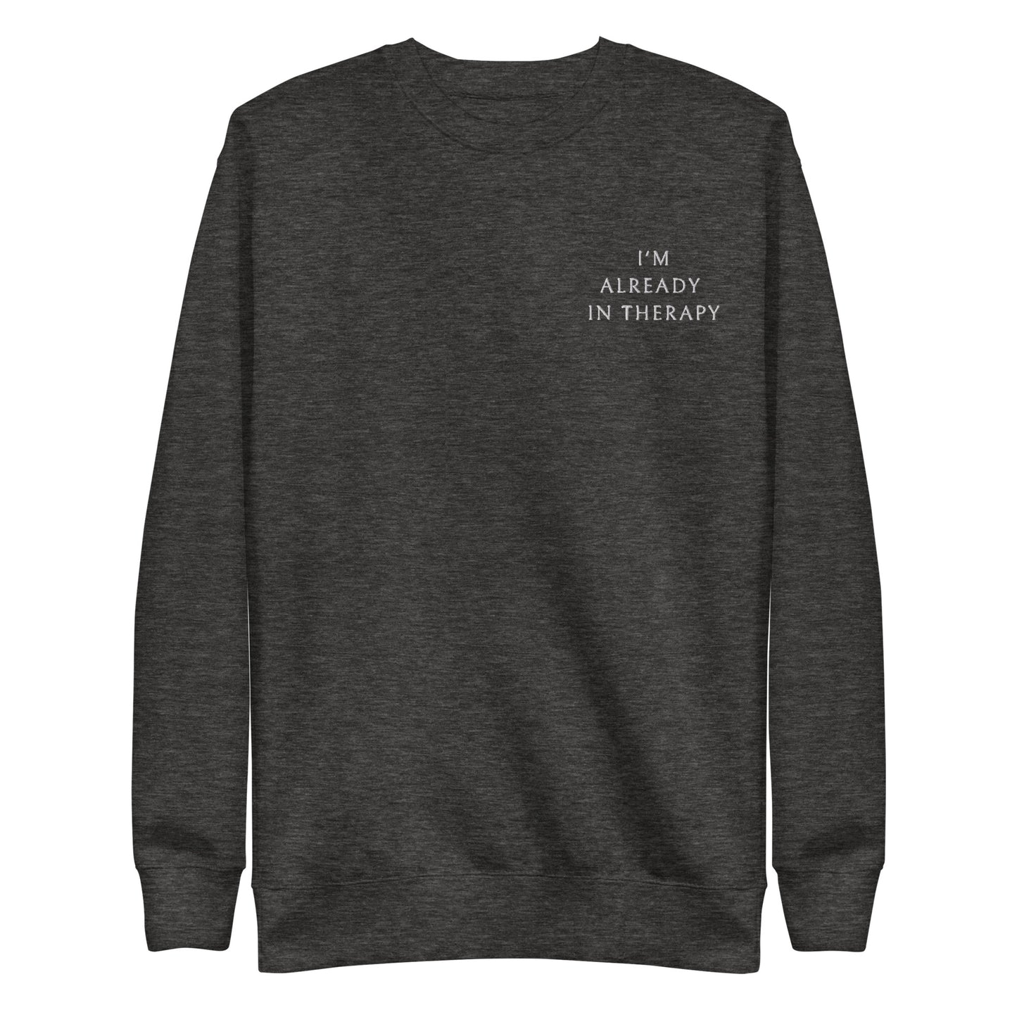 I'm Already in Therapy Premium Sweatshirt