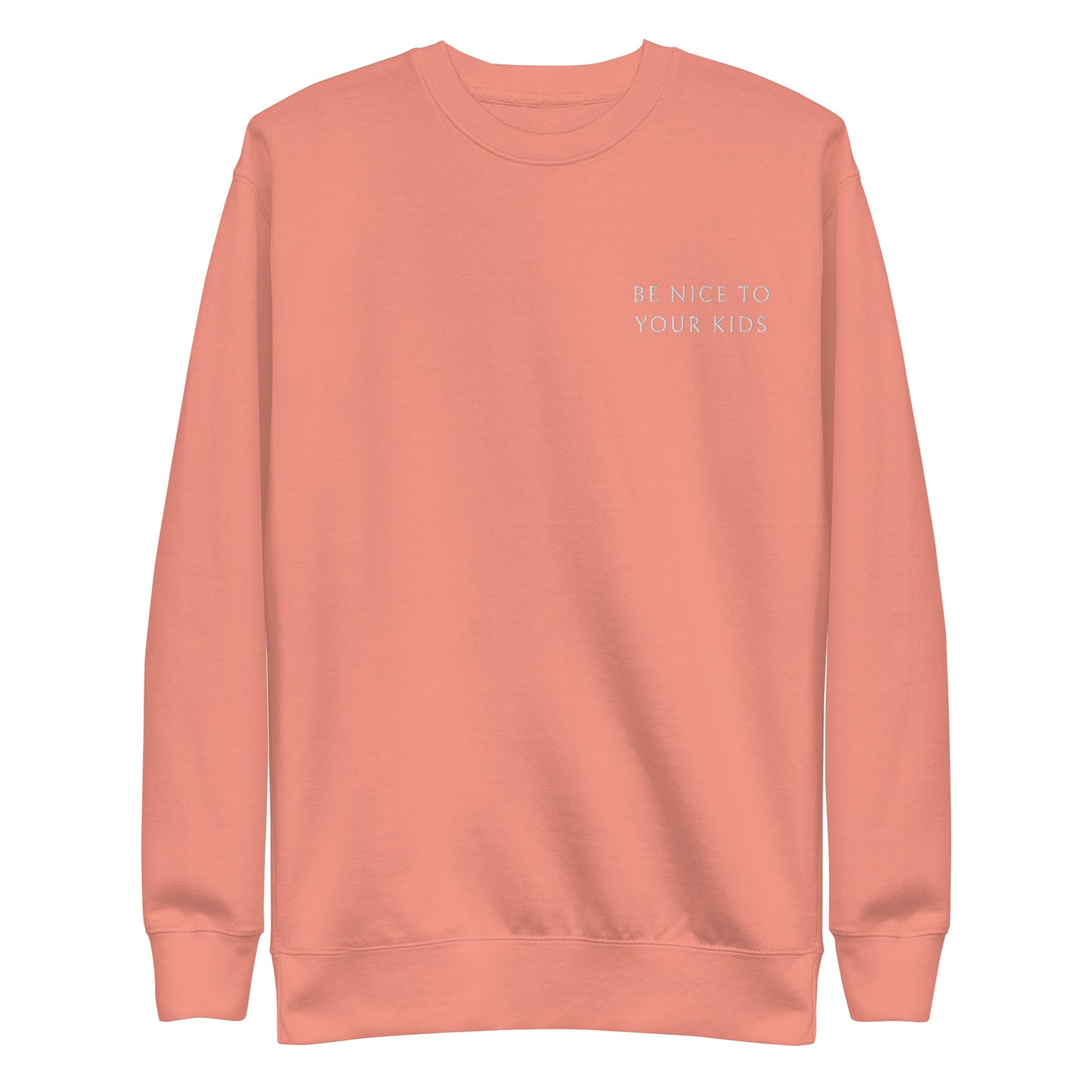 Be Nice To Your Kids Premium Sweatshirt