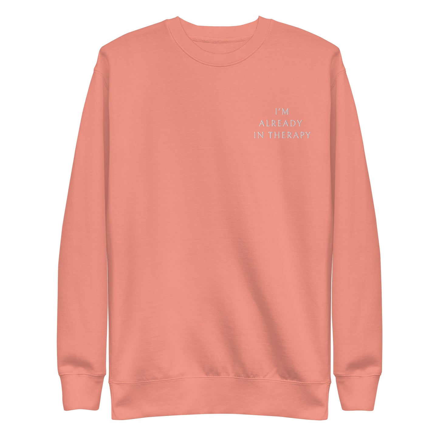 I'm Already in Therapy Premium Sweatshirt
