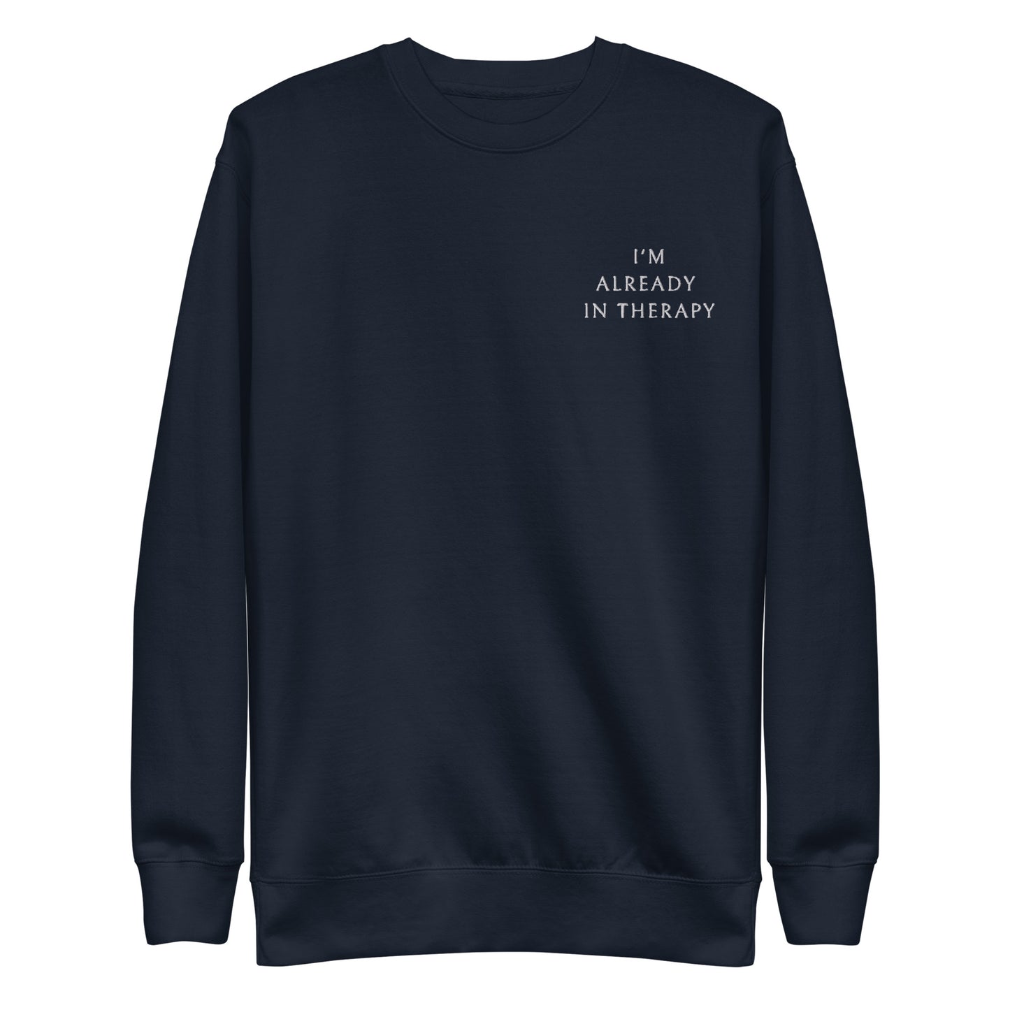 I'm Already in Therapy Premium Sweatshirt