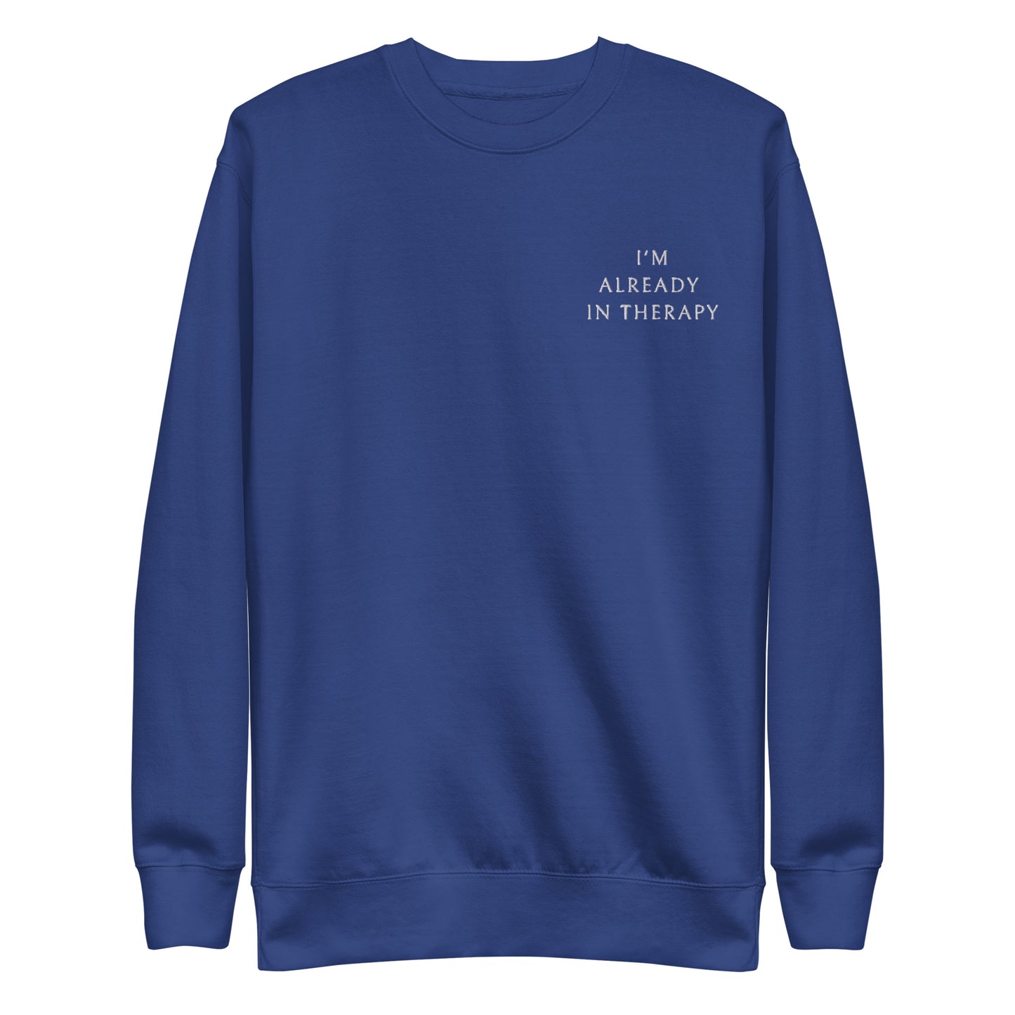 I'm Already in Therapy Premium Sweatshirt