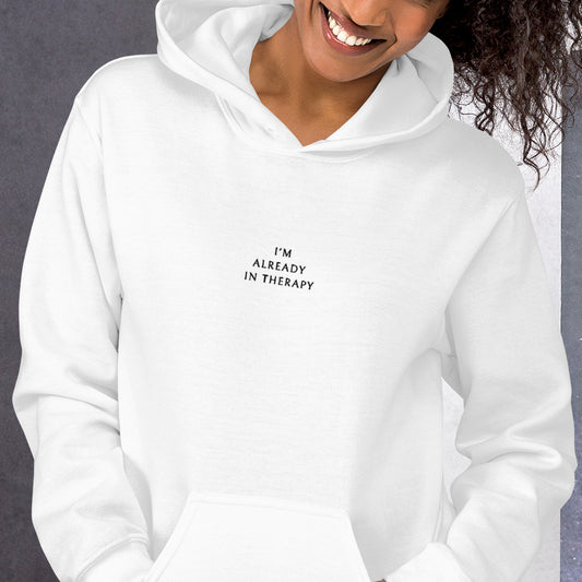 I'm Already In Therapy Unisex Hoodie - White