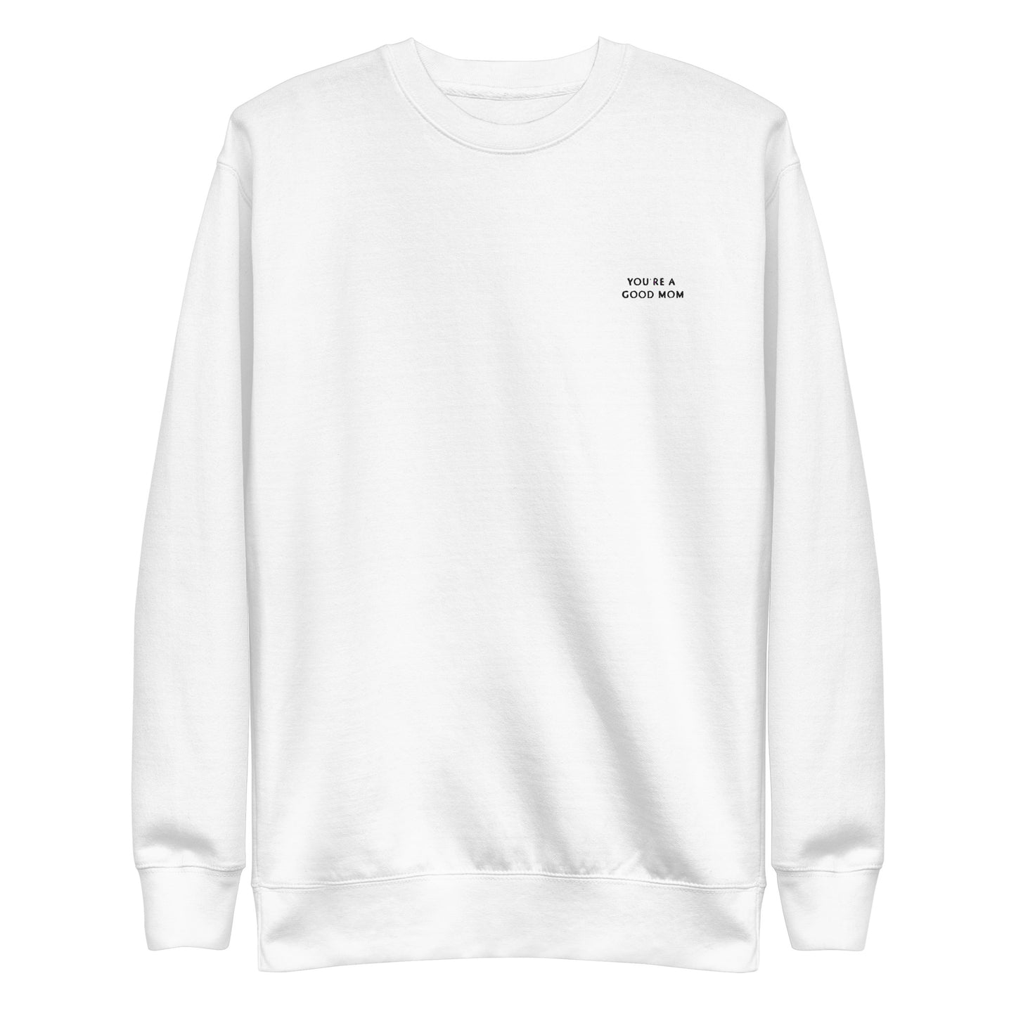 You're A Good Mom - Unisex Premium Sweatshirt - WHITE